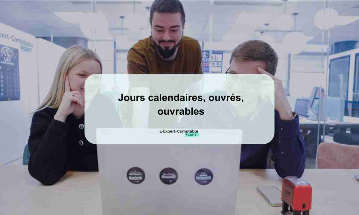 Jours calendaires, ouvrés, ouvrables Jours calendaires, ouvrés, ouvrables
