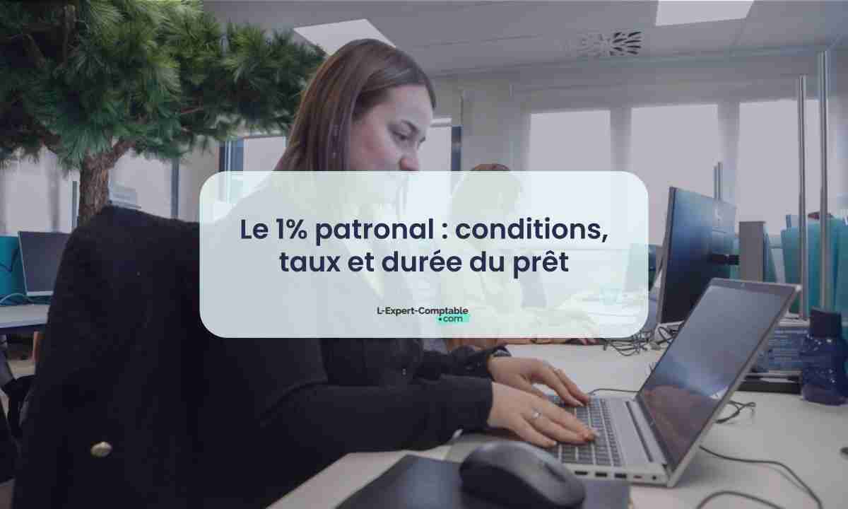 Le prêt 1% patronal : conditions, taux et durée du prêt