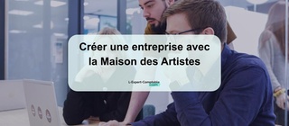 Créer une entreprise avec la Maison des Artistes