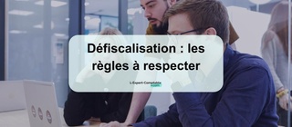 Défiscalisation les règles à respecter