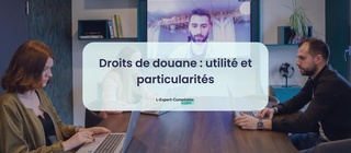 Droits de douane utilité et particularités