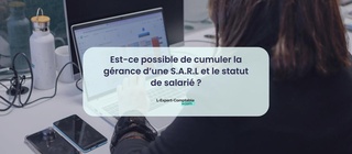 Est-ce possible de cumuler la gérance d’une S.A.R.L et le statut de salarié 