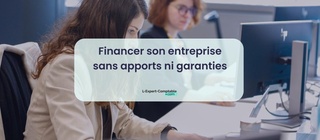 Financer son entreprise sans apports ni garanties 