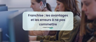 Franchise les avantages et les erreurs à ne pas commettre 