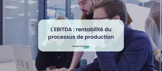 L'EBITDA rentabilité du processus de production
