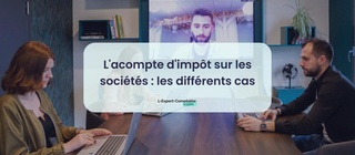 L'acompte d'impôt sur les sociétés les différents cas