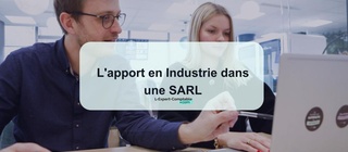L'apport en Industrie dans une SARL