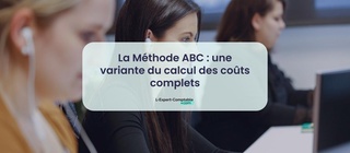 La Méthode ABC une variante du calcul des coûts complets