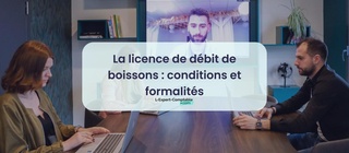 La licence de débit de boissons conditions et formalités