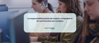 La responsabilité pénale de l'expert-comptable et du commissaire aux comptes 