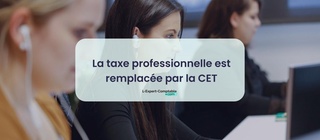 La taxe professionnelle est remplacée par la CET