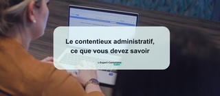 Le contentieux administratif, ce que vous devez savoir 
