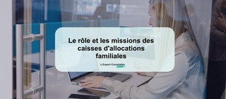Le rôle et les missions des caisses d'allocations familiales 