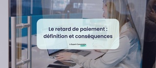 Le retard de paiement définition et conséquences