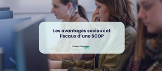 Les avantages sociaux et fiscaux d’une SCOP