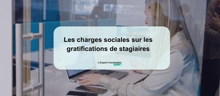 Les charges sociales sur les gratifications de stagiaires