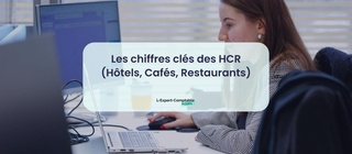 Les chiffres clés des HCR (Hôtels, Cafés, Restaurants)