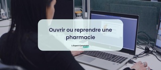 Ouvrir ou reprendre une pharmacie