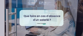 Que faire en cas d'absence d'un salarié 