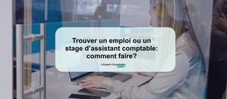 Trouver un emploi ou un stage d’assistant comptable comment faire