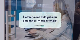 Élections des délégués du personnel mode d'emploi