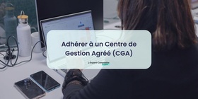 Adhérer à un Centre de Gestion Agréé (CGA)