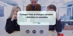 Charges fixes et charges variables définition et exemples