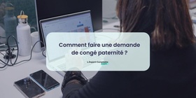 Comment faire un demande de congé de paternité 