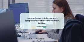 Le compte courant d'associés - comprendre son fonctionnement et l'utiliser