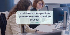 Le mi-temps thérapeutique pour reprendre le travail en douceur