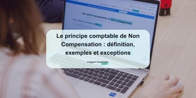 Le principe comptable de Non Compensation définition, exemples et exceptions