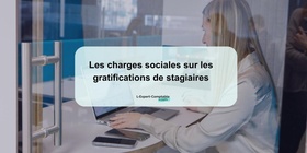 Les charges sociales sur les gratifications de stagiaires