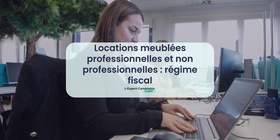Locations meublées professionnelles et non professionnelles régime fiscal