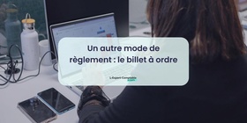 Un autre mode de règlement le billet à ordre