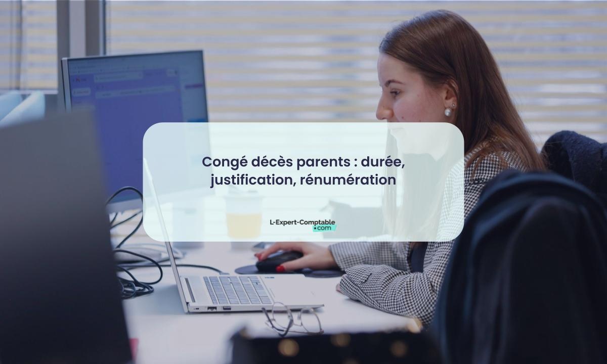 Congé décès parents durée, justification, rénumération