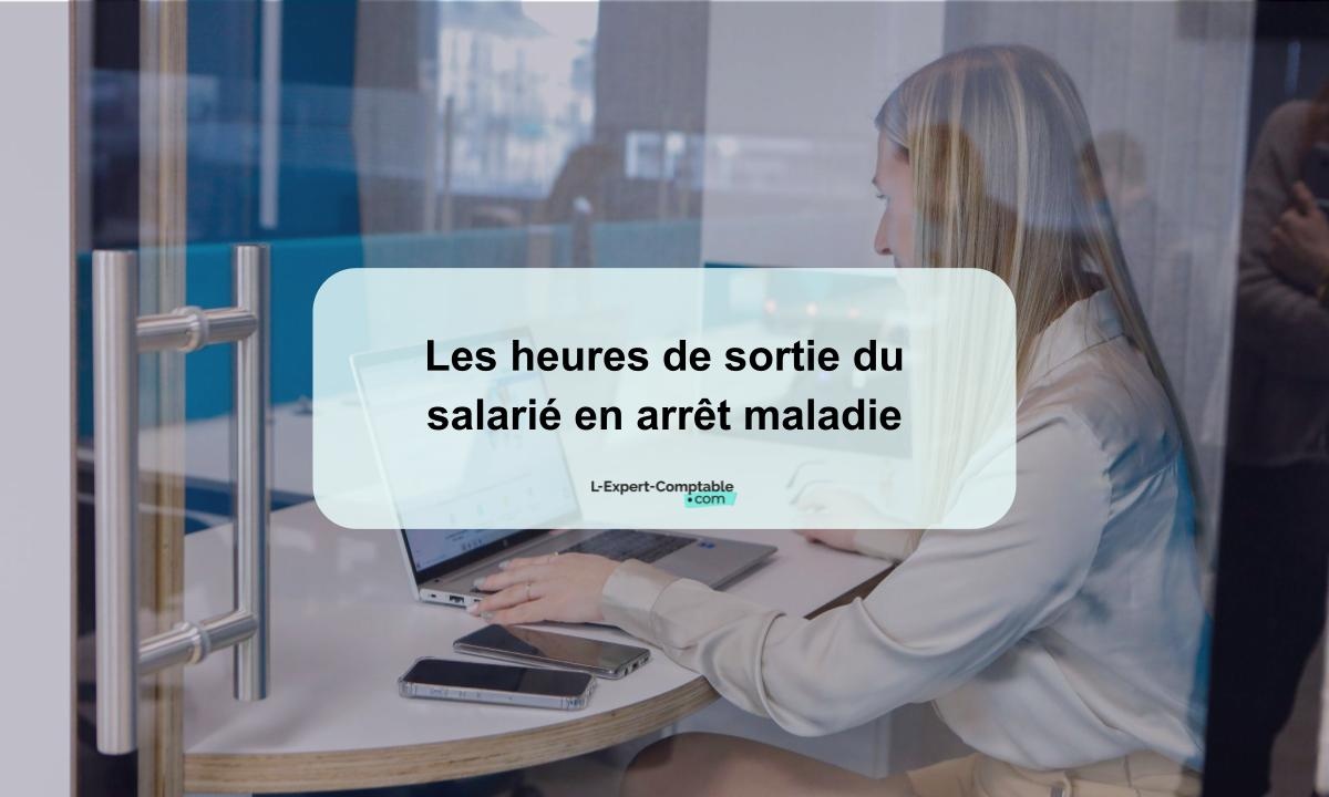 Arrêt maladie et heures de sortie